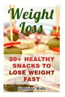 Weight Loss: 20+ Healthy Snacks To Lose Weight Fast 1976074851 Book Cover