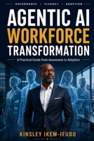 Agentic AI Workforce Transformation: A Practical Guide from Awareness to Adoption B0H4W1FMVT Book Cover
