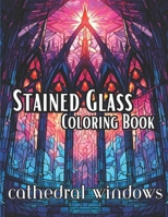 Stained Glass Coloring Book-Cathedral Windows: Beautiful Cathedral Style Windows to create in color B0CQTF4DY6 Book Cover