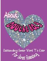 About Douche Bag: Outstanding Swear Words To Color For Stress Releasing 1544116217 Book Cover