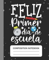 Feliz primer d�a de escuela - Composition Notebook: College Ruled Lined Journal for School Students Kids and teachers Appreciation Gift 1081977434 Book Cover