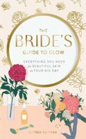 The Bride’s Guide to Glow: Everything you need for beautiful skin on your big day 1452183376 Book Cover