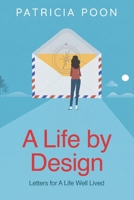 A Life by Design: Letters for a Life Well Lived: A Heartfelt Guide to Purpose, Intentional Living, Personal Growth, and Emotional Wellbeing B0H4KVWJRH Book Cover