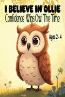 I Believe In Ollie: Confidence Wins All The Time! -A Sweet and Funny Animal Board Book About Ollie The Owl on Self Confidence, Courage, Self-Belief ... 24 Pages I Perfect Gift For Any Occasion B0GSJVBD66 Book Cover