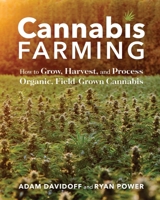 Cannabis Farming: How to Grow, Harvest, and Process Organic, Field-Grown Cannabis 1635868262 Book Cover