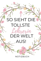 So Sieht Die Tollste Lehrerin Der Welt Aus! Notizbuch: A5 BLANKO Geschenkidee f�r Lehrer Erzieher Abschiedsgeschenk Grundschule Klassengeschenk Dankesch�n Lehrerplaner Buch zur Einschulung 1695406397 Book Cover