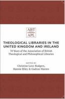 Theological Libraries in the United Kingdom and Ireland: 70 Years of the Association of British Theological and Philosophical Libraries 1949800482 Book Cover