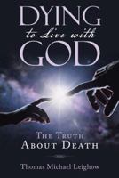 Dying to Live with God: The Truth About Death 197364570X Book Cover
