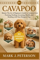 CAVAPOO: Master The Art of Beginner’s Guide to Cavapoo Care – Training, Feeding, Grooming, Health, and Bonding with Your Designer Dog B0FSXQPVS4 Book Cover