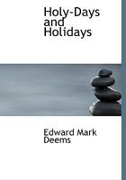 Holy Days and Holidays: A Treasury of Historical Material, Sermons in Full and in Brief, Suggestive Thoughts, and Poetry 1113767871 Book Cover