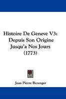 Histoire De Geneve V3: Depuis Son Origine Jusqu'a Nos Jours (1773) 116605540X Book Cover