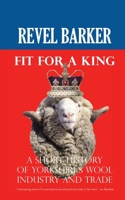 Fit For A King: A Short History of Yorkshire's Wool Industry and Trade 1907841180 Book Cover
