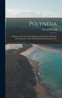 Polynesia: A History of the South Sea Islands, Including New Zealand; With Narrative of the Introduction of Christianity, & C 1015970958 Book Cover