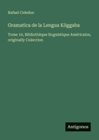 Gramatica de la Lengua Köggaba: Tome 10, Bibliothèque linguistique Américaine, originally Coleccion (Spanish Edition) 3388139903 Book Cover