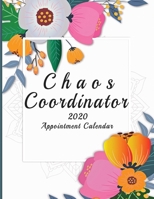 Chaos Coordinator 2020 Appointment Calendar: Floral AppoIntment Book For salons, Hairstyles, Makeup Artists, Daily Planner With Hourly Schedule. 1658052137 Book Cover