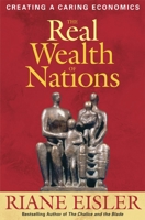 The Real Wealth of Nations: Creating a Caring Economics 1576756297 Book Cover