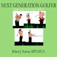 Next Generation Golfer: Are You "Fit for Par"? 1418454605 Book Cover