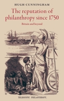The reputation of philanthropy since 1750: Britain and beyond 152614638X Book Cover