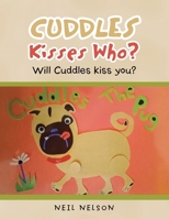 Cuddles Kisses Who? : Will Cuddles Kiss You? 1728347106 Book Cover