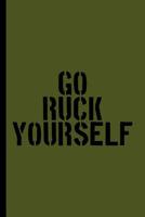 Go Ruck Yourself: A Log Book for Rucking, Hiking, and Combat Fitness Training 1072931273 Book Cover