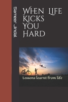 When life kicks you hard: Lessons learnt from life B09YD61KR2 Book Cover