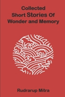 Collected Short Stories Of Wonder and Memory: Short Stories Of Wonder and Memory B0GSBT9D97 Book Cover
