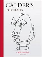 Calder's Portraits: 'A New Language' 0978846095 Book Cover