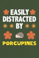 Easily Distracted By Porcupines: Porcupines Lovers Funny Gifts Dot Grid Journal Notebook 6x9 120 Pages 1679244663 Book Cover