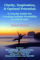 Clarity, Inspiration & Optimum Potential: A Concise Guide for Creating Infinite Possibility in Your Life! 148397538X Book Cover