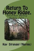 Return to Honey Ridge.: Another Batty Hatty Tale. 1540303268 Book Cover