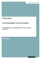 Erwerbslosigkeit und Gesundheit: Die Auswirkungen der Arbeitslosigkeit auf die Gesundheit Betroffener 3638749029 Book Cover