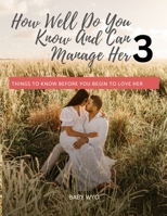 How Well Do You Know And Can Manage Her 3.: Important Things To Know Before You Begin To Love Her 3 B0C1DJ4DJB Book Cover