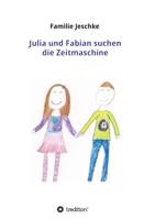 Julia und Fabian suchen die Zeitmaschine 334710529X Book Cover