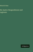 Die Austro-Burgundionen und Logionen 3563967024 Book Cover