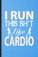 I Run This Sh t Like Cardio: Lined Notebook For Gym Workout Training. Funny Ruled Journal For Physical Fitness Fit Trainer. Unique Student Teacher Blank Composition/ Planner Great For Home School Offi 1706395388 Book Cover