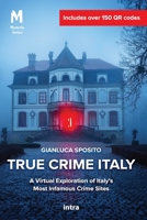 True Crime Italy: A Virtual Exploration of Italy’s Most Infamous Crime Sites B0DT66P2PR Book Cover