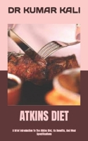 Atkins Diet: A Brief Introduction To The Atkins Diet, Its Benefits, And Meal Specifications B0BDBB9H9V Book Cover