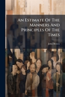 An Estimate of the Manners and Principles of the Times 1246028603 Book Cover