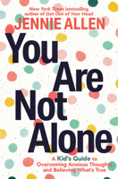 You Are Not Alone: A Kid's Guide to Fight Anxious Thoughts and Believe What's True 0593445449 Book Cover