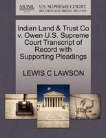 Indian Land & Trust Co v. Owen U.S. Supreme Court Transcript of Record with Supporting Pleadings 127013759X Book Cover