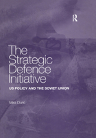 The Strategic Defence Initiative: US Policy and the Soviet Union 1138383619 Book Cover
