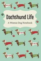 Dachshund Life: A Weenie Dog Notebook 1096831198 Book Cover
