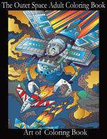 The Outer Space Adult Coloring Book: Relieve Depression and Anxiety While You Color Aliens and Astronauts 1548237728 Book Cover