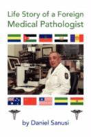 Life Story of a Foreign Medical Pathologist 1436323398 Book Cover