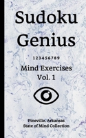 Sudoku Genius Mind Exercises Volume 1: Pineville, Arkansas State of Mind Collection 1710123214 Book Cover
