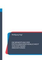 Die Bewertung der Erfolgswahrscheinlichkeit von Software-Innovationen: Bewährte Verfahren zur Gestaltung eines erfolgreichen Innovationsprozesses (German Edition) 3695197242 Book Cover