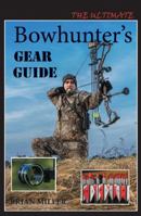 The Ultimate Bowhunter's Gear Guide 0990586901 Book Cover