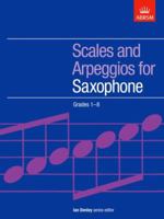 Scales And Arpeggios For Saxophone: Grades 1 8 1854728202 Book Cover