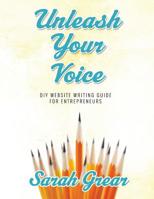 Unleash Your Voice: DIY Website Writing Guide For Entrepreneurs 1499183674 Book Cover