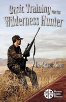 Basic Training for the Wilderness Hunter: Preparing for Your Outdoor Adventure 1490786589 Book Cover